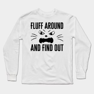 Fluff Around And Find Out Long Sleeve T-Shirt